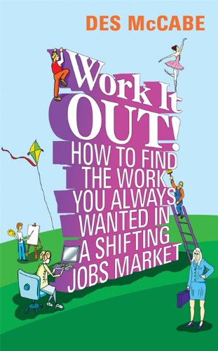 Work It Out How to Find the Work You Always Wanted in a Shifting Jobs Market
