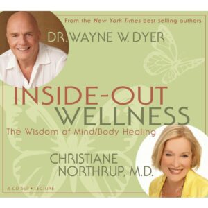 Inside-Out Wellness: The Wisdom of Mind / Body Healing Audio CD – 1 Feb. 2010 by Dr. Wayne Dyer (Author), Dr. Christiane Northrup (Author)
